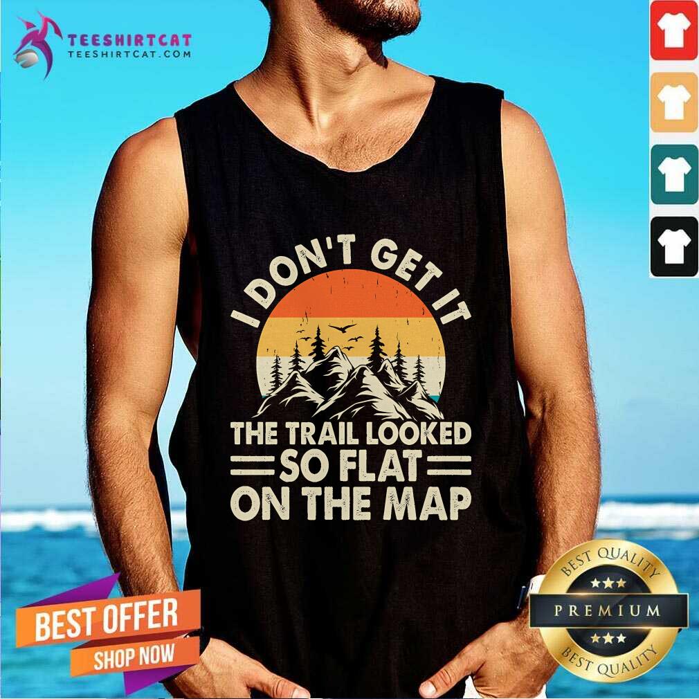 Top Hiking I Don't Get It So Flat On The Map Sunset Tank-top