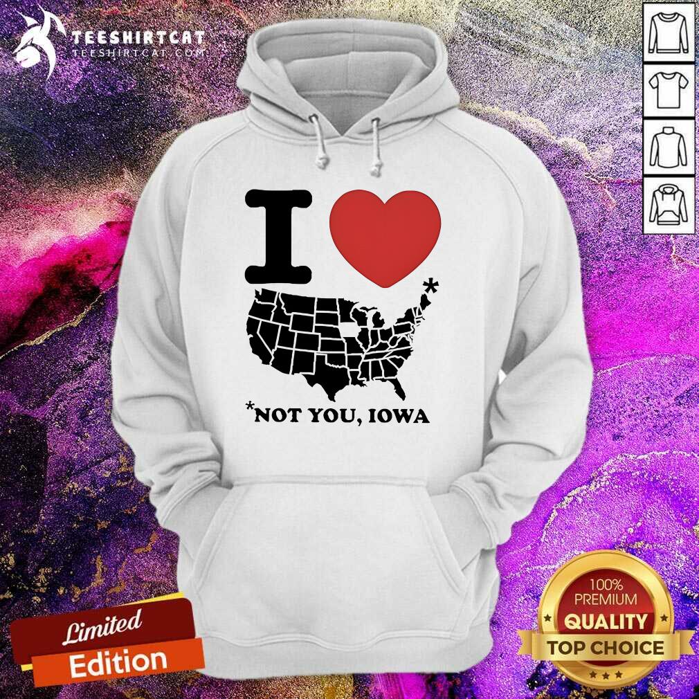 Top I Love America Not You Iowa Hoodie