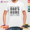 Awesome Dads Home And He's Pissed Trump Dark Maga Dads Home T-Shirt