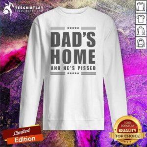 Awesome Dads Home And He's Pissed Trump Dark Maga Dads Home Sweatshirt