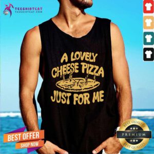 Funny Cheese Pizza Just For Me Tank-top