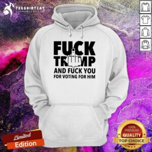 Funny Fck Trump And Fck You For Voting For Him America Election 2024 Hoodie