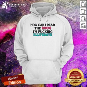 Funny How Can I Read The Room I'm F'n Illiterate Hoodie