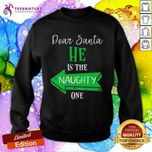 Funny Matching Christmas Dear Santa He's The Naughty One Sweatshirt