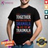 Funny Together We Can End The Dramala And The Traumala Quote T-Shirt