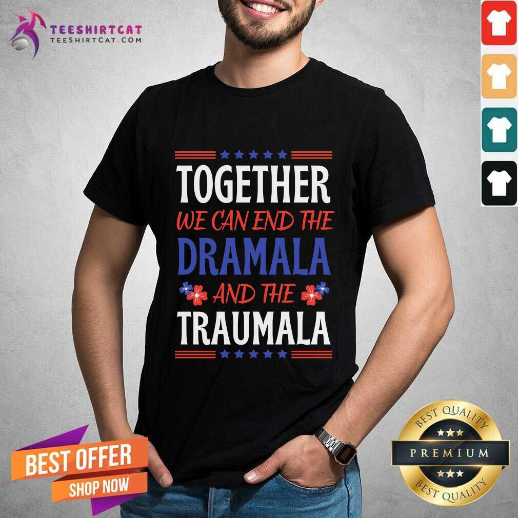 Funny Together We Can End The Dramala And The Traumala Quote T-Shirt
