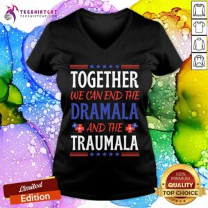 Funny Together We Can End The Dramala And The Traumala Quote V-neck