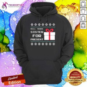 Funny Will Trade Sister For Present Christmas Hoodie