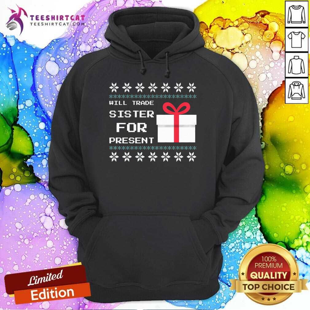 Funny Will Trade Sister For Present Christmas Hoodie
