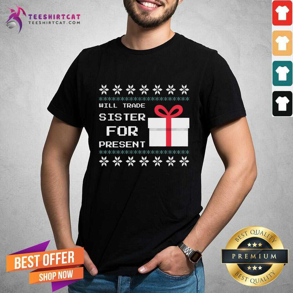 Funny Will Trade Sister For Present Christmas T-Shirt