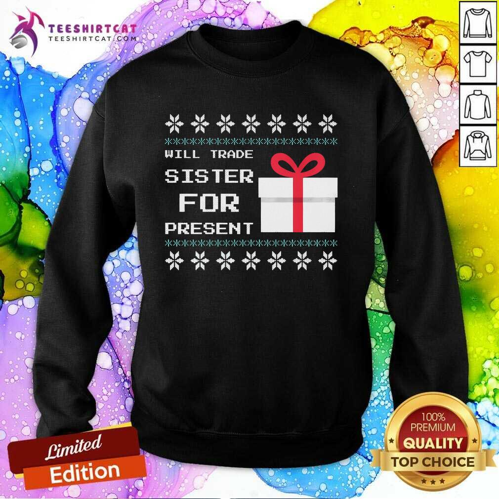 Funny Will Trade Sister For Present Christmas Sweatshirt