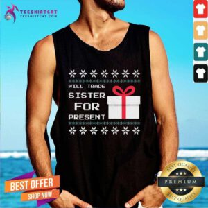 Funny Will Trade Sister For Present Christmas Tank-top