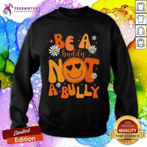 Good Be A Buddy Not A Bully Unity Day Anti Bullying Sweatshirt