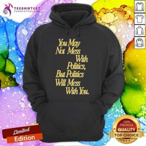 Good Beautiful Bastard Mess With Politics Hoodie