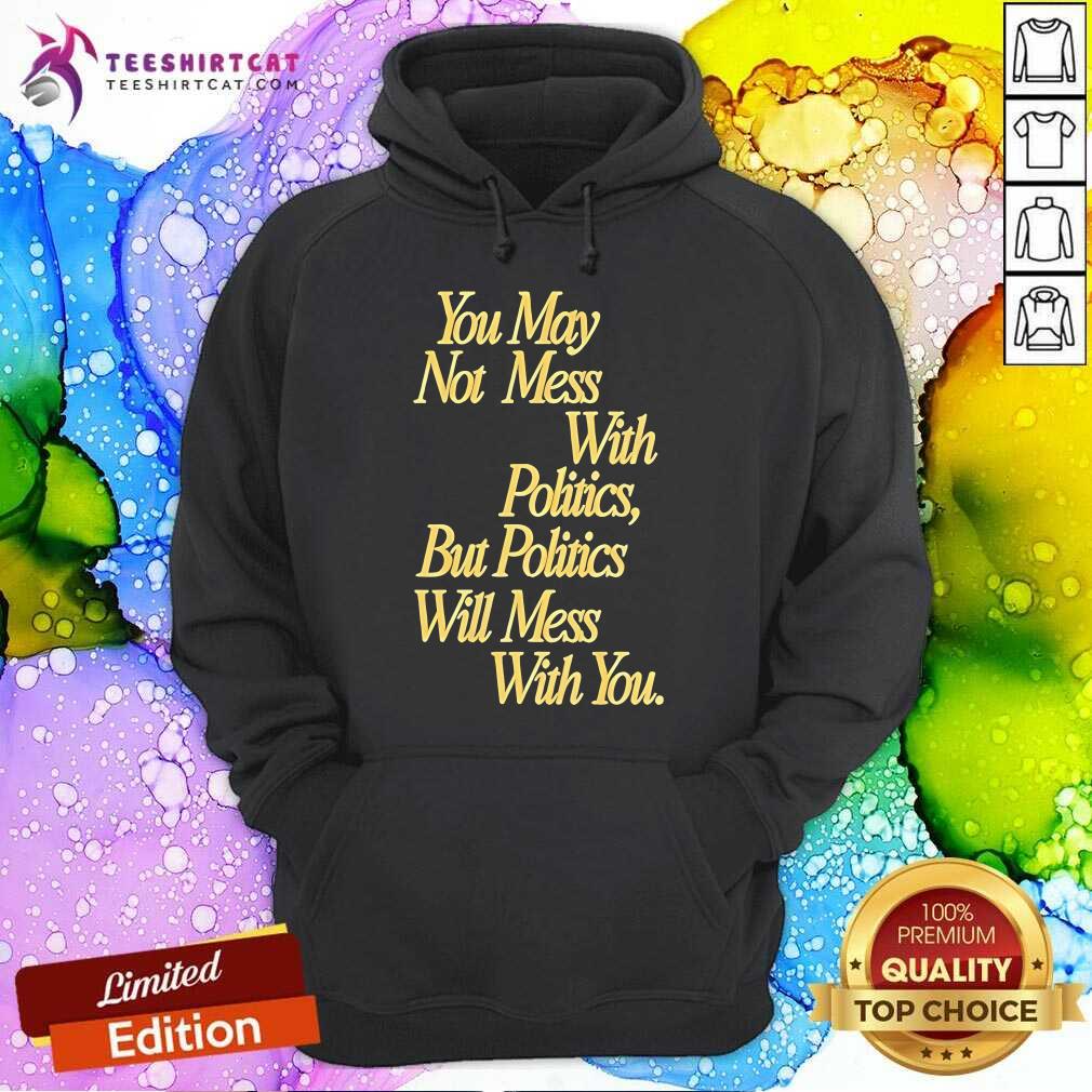 Good Beautiful Bastard Mess With Politics Hoodie