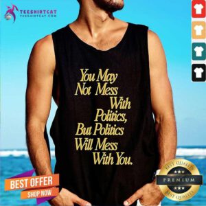 Good Beautiful Bastard Mess With Politics Tank-top