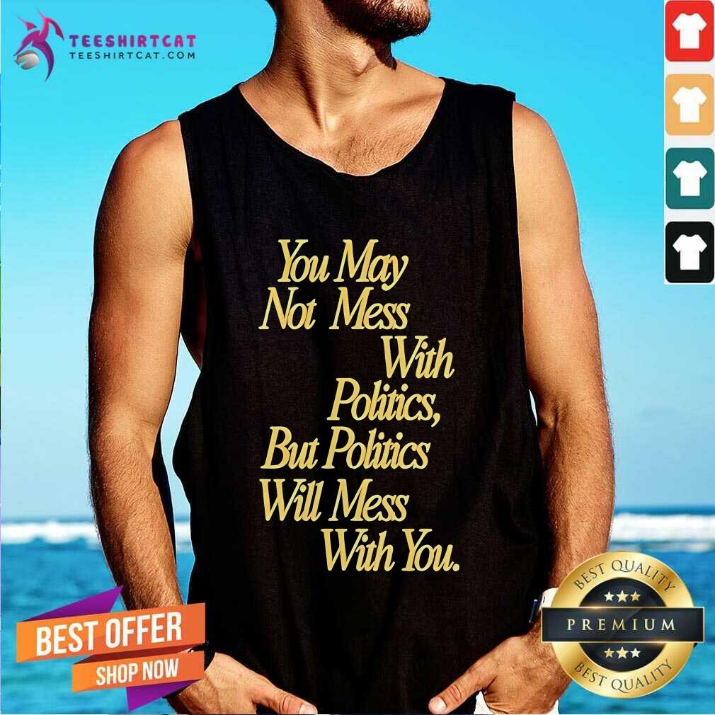 Good Beautiful Bastard Mess With Politics Tank-top