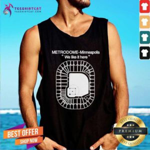 Good Metrodome Minneapolis We Like It Here Tank-top