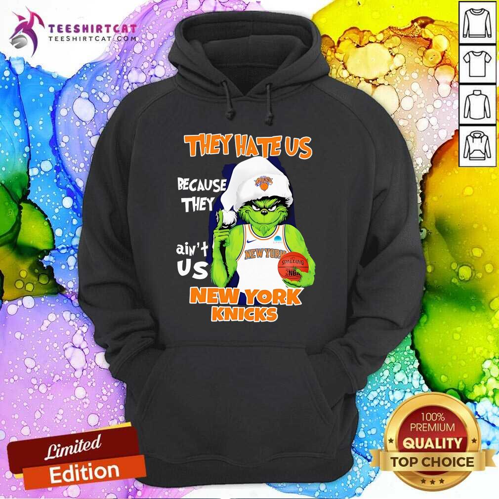 Good They Hate Us Because They Ain't Us New York Knicks Grinch Hoodie