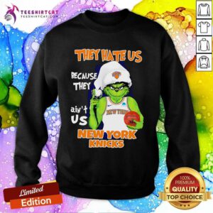 Good They Hate Us Because They Ain't Us New York Knicks Grinch Sweatshirt
