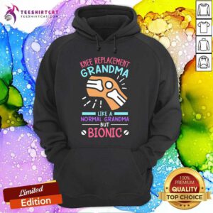 Hot Knee Replacement Grandma Like A Normal Grandma But Bionic Hoodie