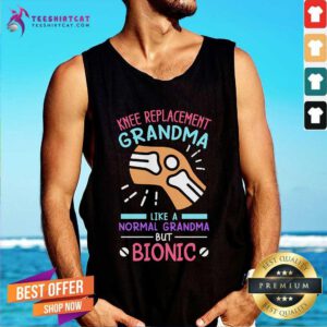 Hot Knee Replacement Grandma Like A Normal Grandma But Bionic Tank-top