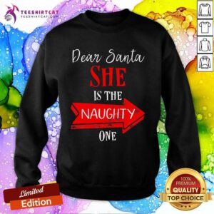 Hot Matching Christmas Dear Santa She's The Naughty One Sweatshirt