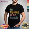 Hot Not Aspiring To Be Humble Vintage Kamala Harris T-Shirt