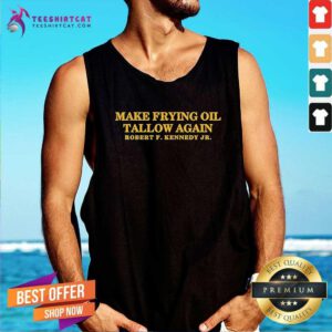 Hot Robert F Kennedy Jr Make Frying Oil Tallow Again Tank-top