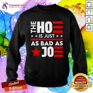 Hot The Ho Is Just As Bad As Joe I'm Voting Sweatshirt