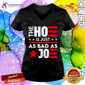 Hot The Ho Is Just As Bad As Joe I'm Voting V-neck