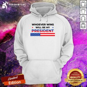 Hot Whoever Wins Will Be My President 2024 Election Hoodie