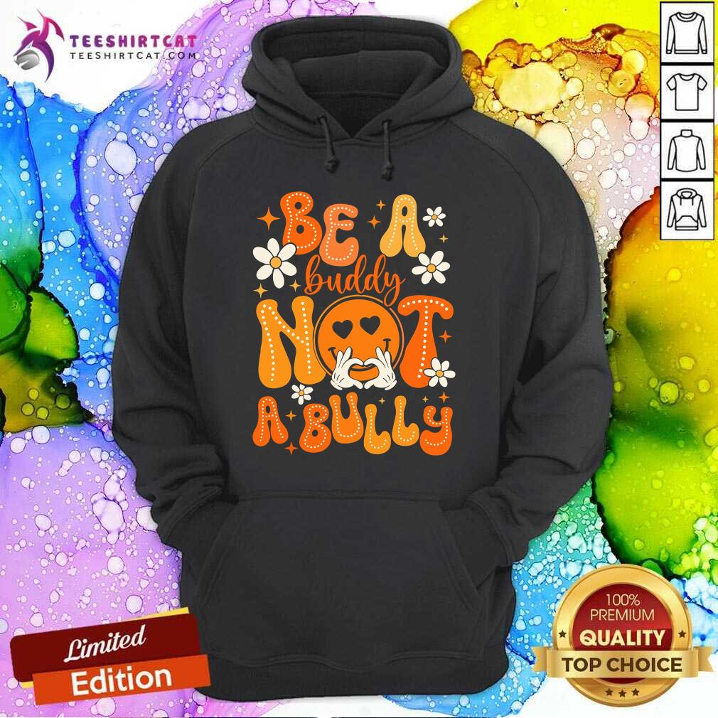 Nice Happy Be A Buddy Not A Bully Unity Day Orange Anti Bullying Hoodie