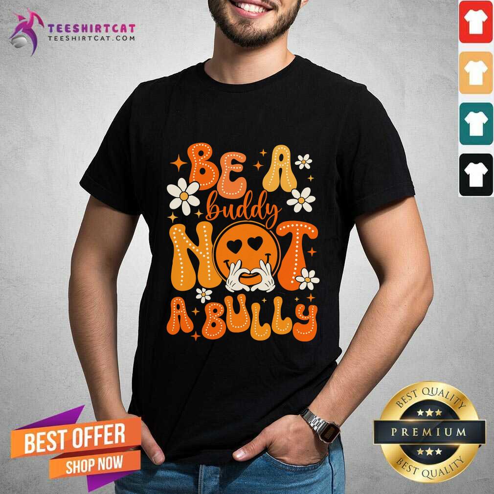 Nice Happy Be A Buddy Not A Bully Unity Day Orange Anti Bullying T-Shirt