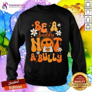 Nice Happy Be A Buddy Not A Bully Unity Day Orange Anti Bullying Sweatshirt