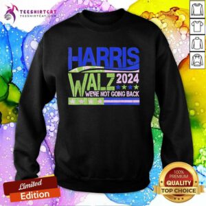 Nice Harris Walz 2024 We're Not Going Back Walz Kamala Harris Sweatshirt