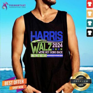 Nice Harris Walz 2024 We're Not Going Back Walz Kamala Harris Tank-top