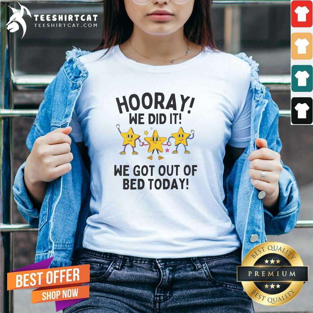 Nice Hooray We Did It We Got Out Of Bed Today V-neck