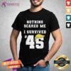 Nice I Survived Trump 45 Nothing Scares Me Kamala Harris 47 T-Shirt
