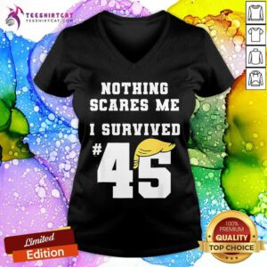 Nice I Survived Trump 45 Nothing Scares Me Kamala Harris 47 V-neck