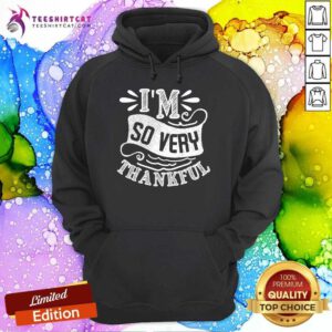 Nice I'm So Very Thankful Hoodie