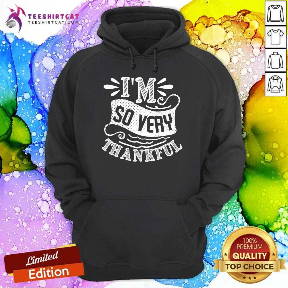 Nice I'm So Very Thankful Hoodie