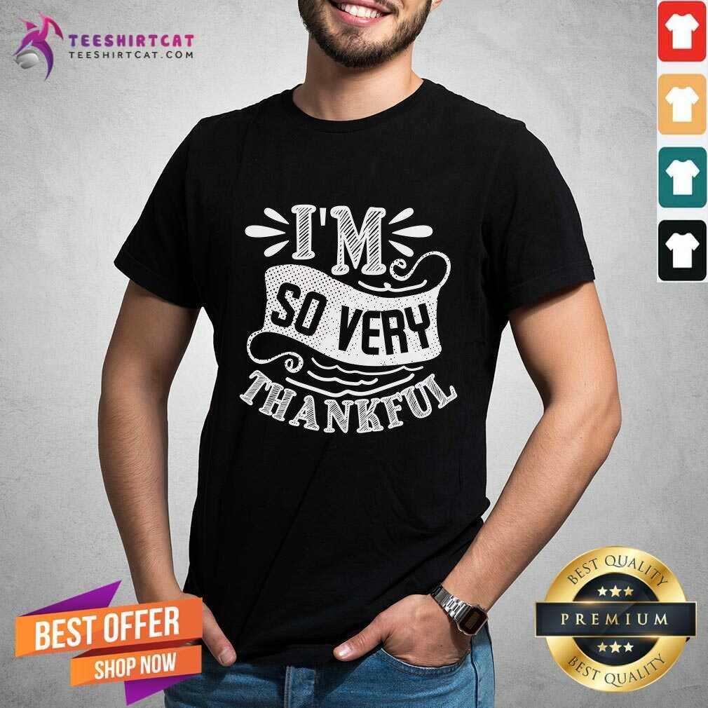 Nice I'm So Very Thankful T-Shirt