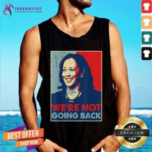 Nice Kamala Harris Were Not Going Back Vote For 2024 President Tank-top