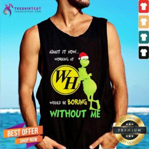 Nice Santa Grinch Admit Now Working At Waffle House Would Be Boring Tank-top
