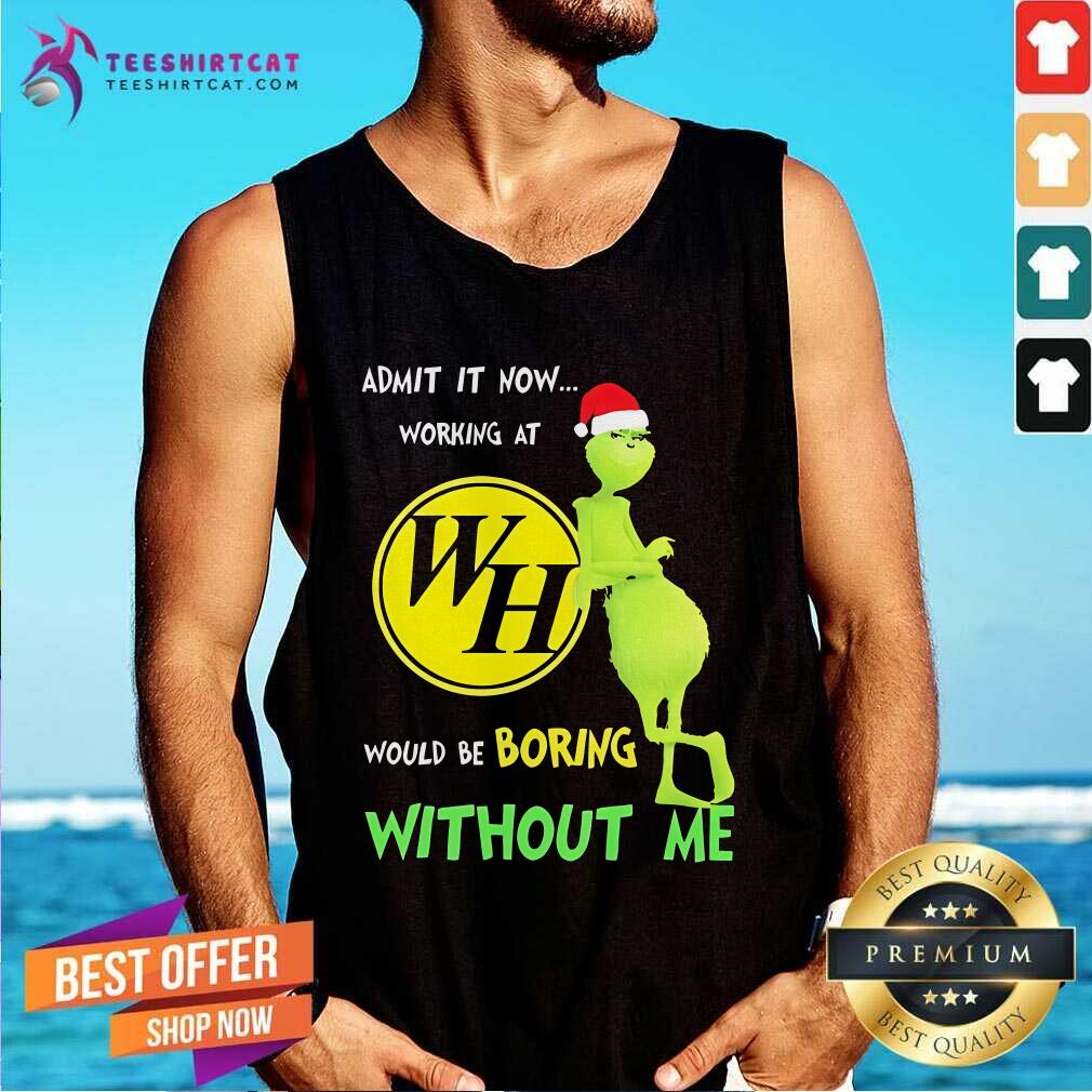Nice Santa Grinch Admit Now Working At Waffle House Would Be Boring Tank-top
