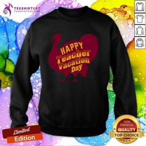 Nice Thanksgiving Teacher Vacation Day Holiday Celebration Sweatshirt