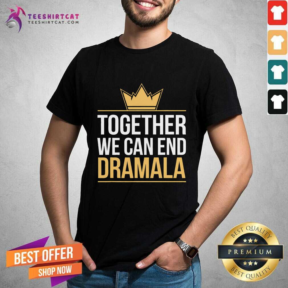 Nice Together We Can End The Dramala Quote Harris Walz T-Shirt