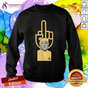 Nice Trump Middle Finger Sweatshirt