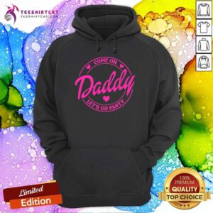 Official Come On Daddy Let's Go Party Birthday Party Doll Baby Girl Hoodie